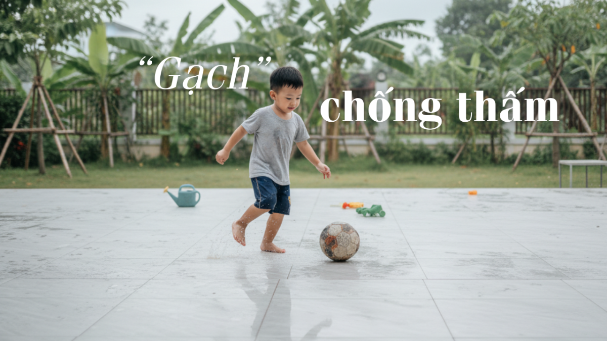 Gạch Chống Thấm Là Gì? Vì Sao Nên Chọn Cho Công Trình Xây Dựng?
