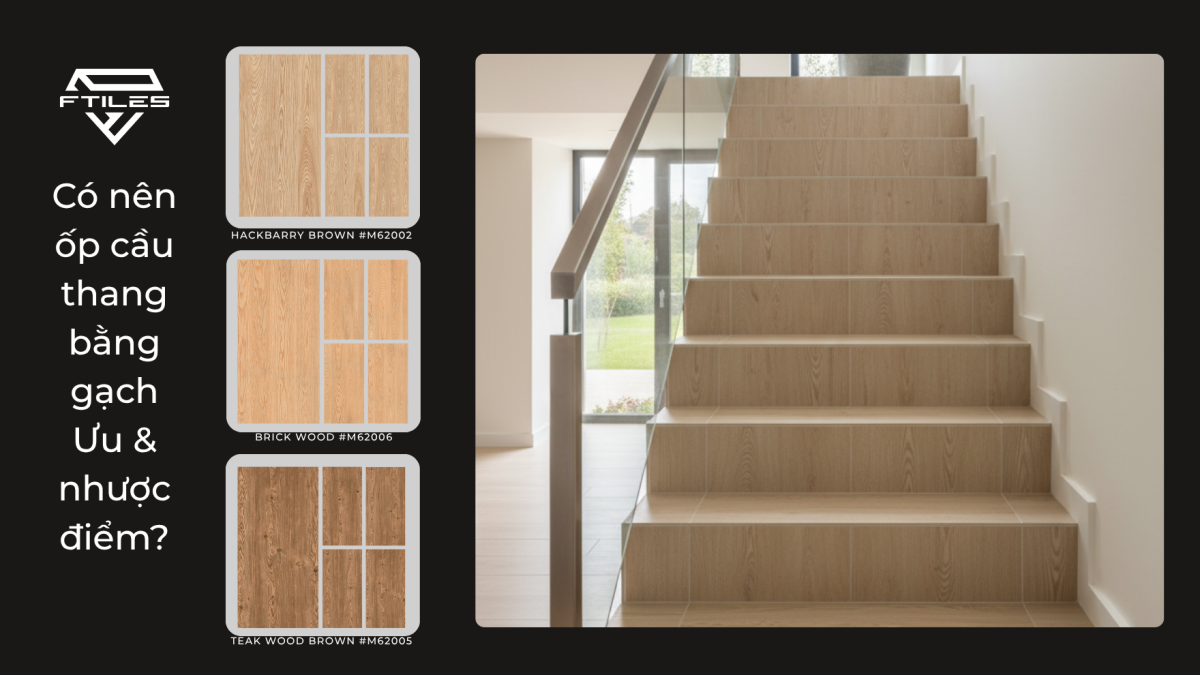 Có nên ốp cầu thang bằng gạch? Phân tích ưu & nhược điểm